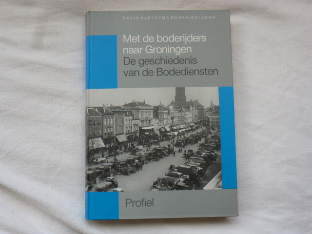 Hartsema, David en Wim Mollema - Met de boderijders naar Groningen de geschiedenis van de Bodediensten