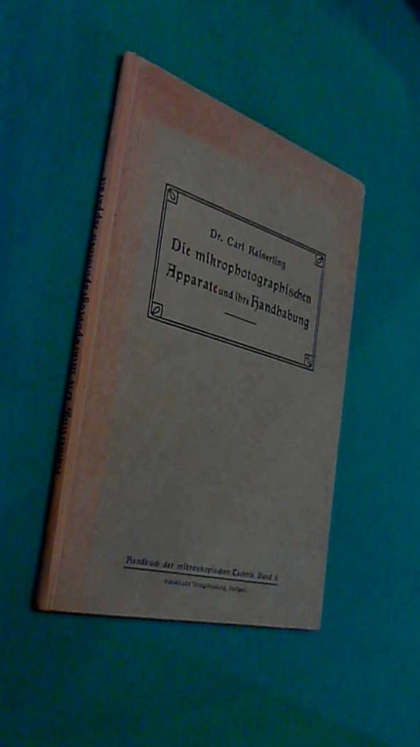 Kaiserling, Carl - Die mikrophotographischen apparate und ihre handhabung