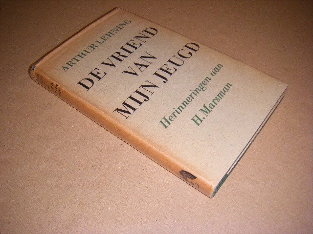Arthur Lehning - De vriend van mijn jeugd. Herinneringen aan H. Marsman