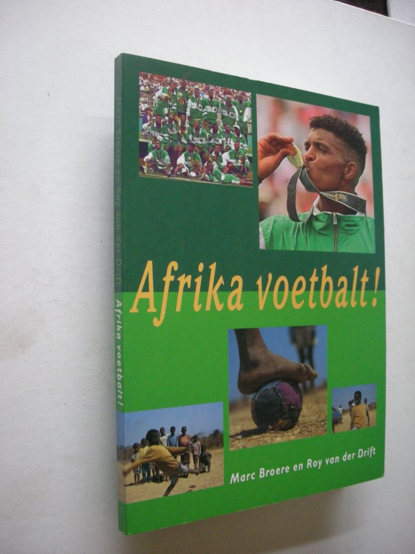 Broere, Marc / Drift, R.van der - Afrika voetbalt! ( beroemde en mislukte spelers over de stap naar de westerse samenleving)