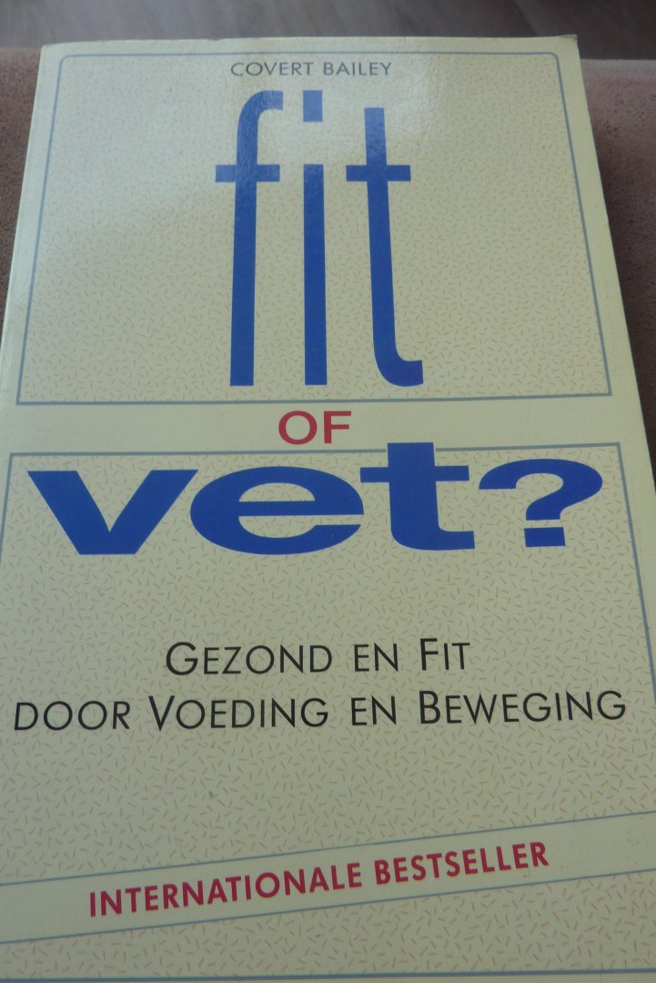 bailey, covert - FIT OF VET? gezond en fit door voeding en beweging bailey, covert - FIT OF VET? gezond en fit door voeding en beweging
