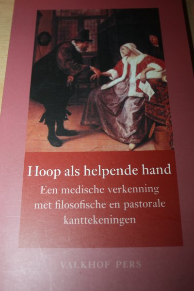 Kirkels, Vincent en Rouwenhorst, Han - Hoop als helpende hand / een medische verkenning met filosofische en pastorale kanttekeningen