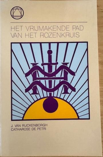 Rijckenborgh, J. van / Petri, Catharose de - HET VRIJMAKENDE PAD VAN HET ROZENKRUIS.