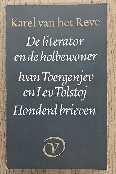 REVE, KAREL VAN HET. - De literator en holbewoner. Ivan Toergenjev en Lev Tolstoj. Honderd brieven, bijeengezocht, vertaald en van commentaar voorzien door Karel van het Reve.