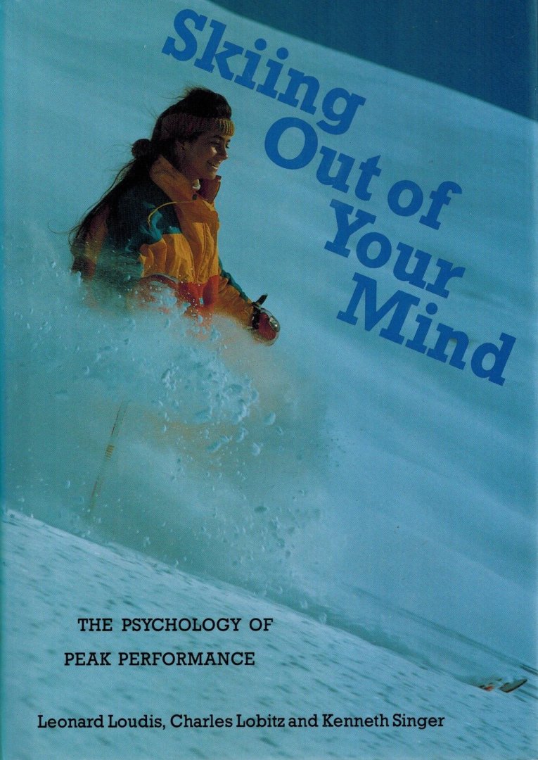 Leonard Loudis, Charles Lobitz and Kenneth Singer - Skiing Out of Your Mind -The Psychology of Peak Performance