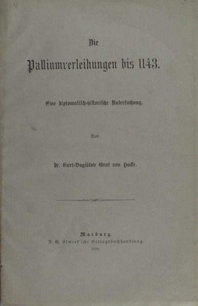 Hacke, Curt-Bogislav von. - Die Palliumverleihungen bis 1142. Eine diplomatische-historische Untersuchung