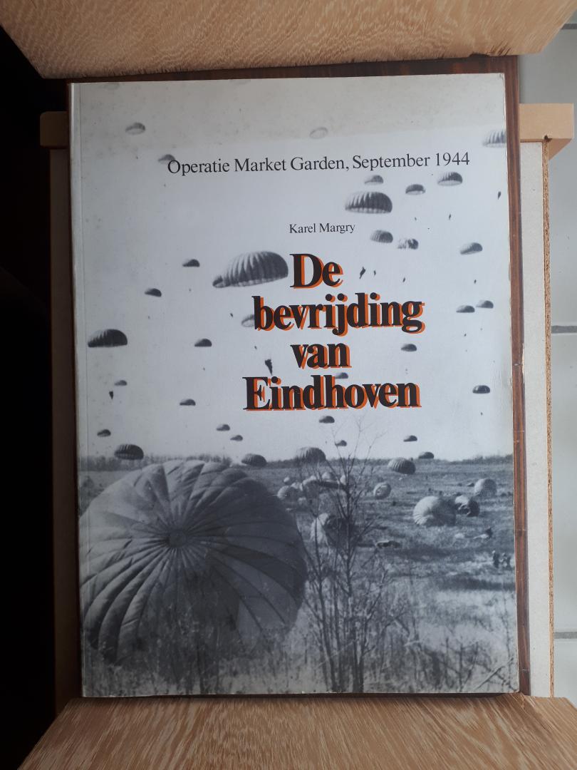 Margry, Karel - De Bevrijding van Eindhoven / Operatie Market Garden, september 1944.