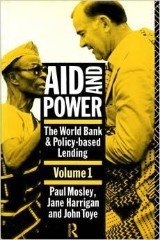 Mosley, Paul - Aid and Power: The World Bank and Policy-Based Lending. Volume 1.