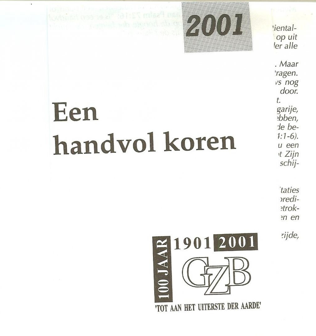 Stolk, B. (secr. Miss. Vorming GZB) - Een handvol koren. Dagboek en kalender.  100 Jaar 1901 - 2001  GZB Tot aan het uiterste der Aarde