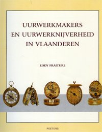 Fraiture, Eddy: - Uurwerkmakers en uurwerknijverheid in Vlaanderen.