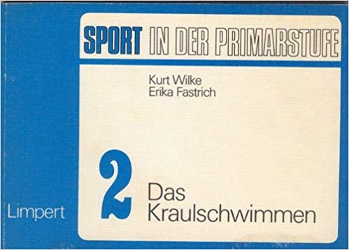 Wilke, Kurt und Fastrich, Erika - 2. Das Kraulschwimmen / Sport in der Primarstufe: