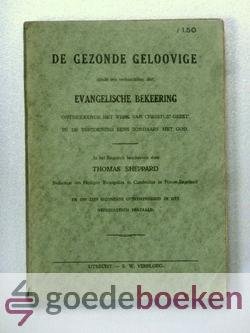 Sheppard, Thomas - De gezonde geloovige --- Ofte verhandelinge van de Evangelische Bekeeringe