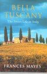Mayes, Frances - Bella Tuscany - The sweet life in Italy