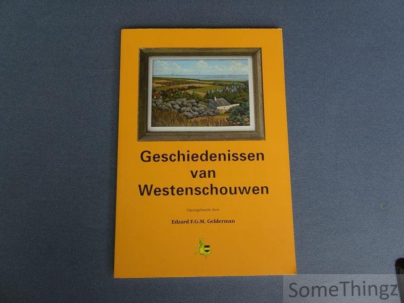 Gelderman, Edzard F.G.M. - Geschiedenissen van Westenschouwen.