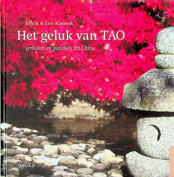 Kaniok, Erich en Leo - Het geluk van TAO. Verhalen en parabels uit China