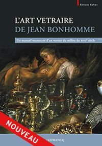 Janette Lefrancq / - Art Vetraire de Jean Bonhomme : Un manuel manuscrit d'art verrier du milieu du XVIIe siècle.  Collection Willy Van den Bossche