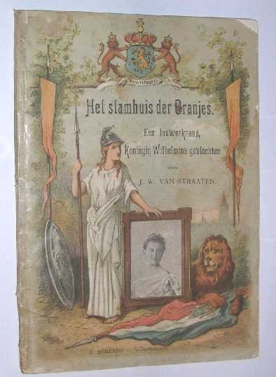 Straaten, J.W. van - Het stamhuis der Oranjes : een lauwerkrans, Koningin  Wilhelmina gevlochten.