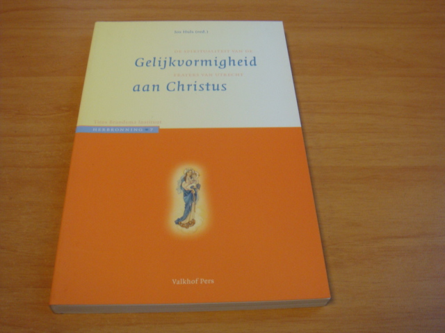 Huls, Jos (red) - Gelijkvormigheid aan Christus - De spiritualiteit van de Fraters van Utrecht