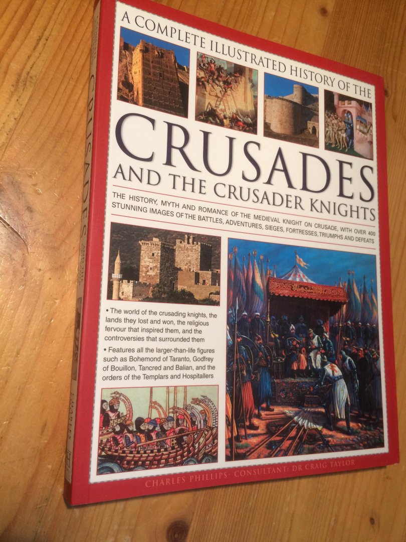 Phillips, Charles - Crusades and the Crusader Knights - A complete illustrated history