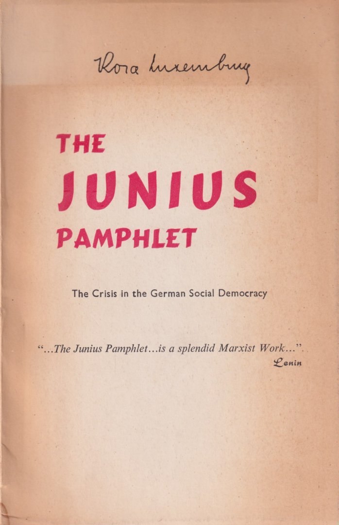 Luxemburg, Rosa - The Junius Pamphlet. The Crisis in the German Social Democracy, February-April 1915