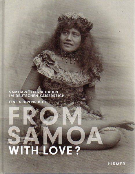 THODE-ARORA, H.(publ.) - From Samoa with love. Samoa-Völkerschaen im Deutschen Kaiserreich: eine Spurensuche