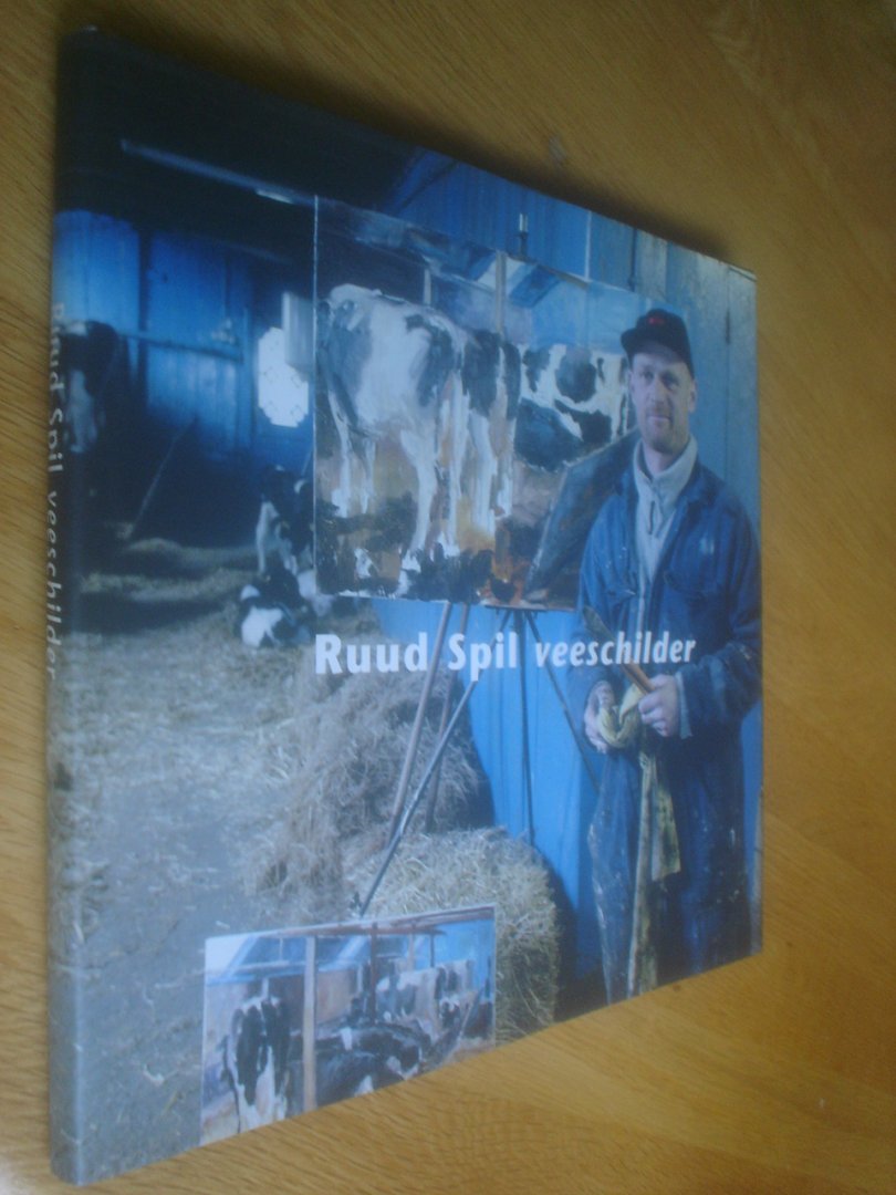 Spil, Ruud // Strikwerda, Reiner - Ruud Spil. Veeschilder. "Op koeien raak je nooit uitgekeken."