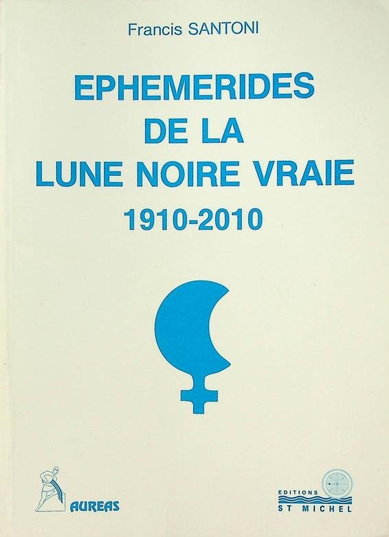 Santoni, Francis - Ephemerides de la Lune Noire Vraie 1910-2010