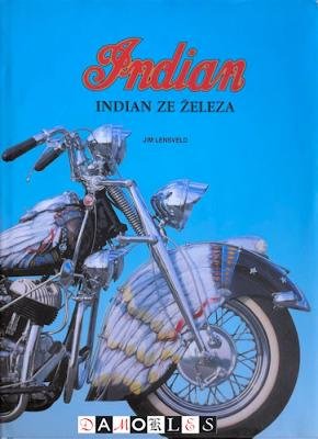 Jim Lensveldf - Indian Motocykly. Indian ze Zeleza