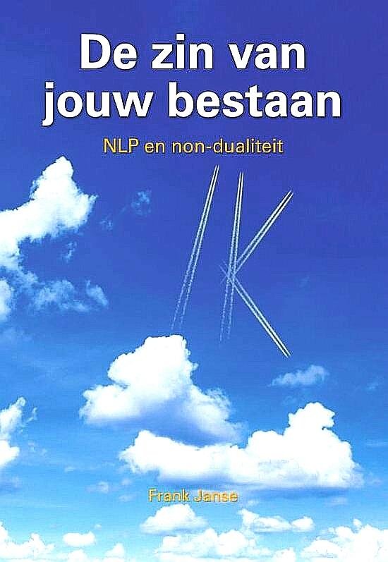 Janse , Frank . [ isbn 9789081747905 ]  2017 ( Gesigneerd met een opdracht . ) - De Zin van Jouw Bestaan . ( NLP en non-dualiteit . )  Wat is de zin van ons bestaan? Een vraag die een ieder van ons zich wel eens stelt. Zingeving houdt alle mensen bezig. Soms is het lastig het leven meer betekenis te geven.  -