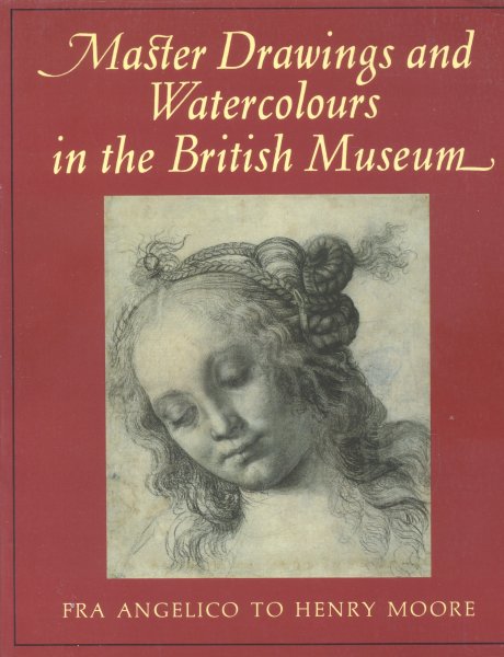 Rowlands, John - Master Drawings and Watercolours in the British Museum (Fra Angelico to Henry Moore)