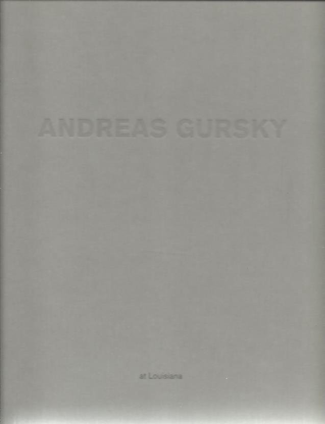 GURSKY, Andreas - Michael Juul HOLM [Hrsg / Ed.] - Andreas Gursky at Louisiana - Louisiana Museum of Modern Art [Humlebaek].