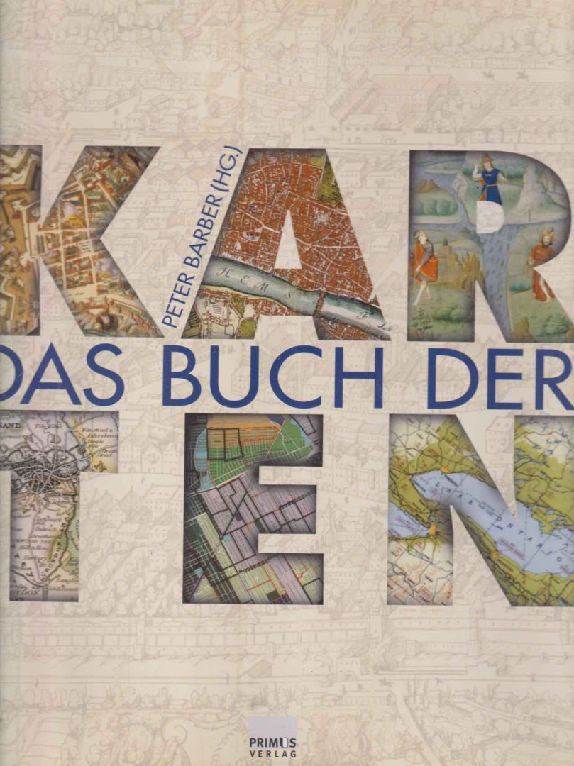 Barber, Peter (Hrsg.) - Das Buch der Karten. Meilensteine der Kartographie aus drei Jahrtausenden