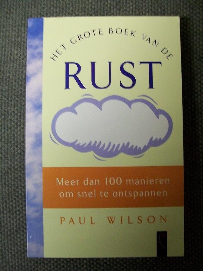 Wilson, Paul - Het grote boek van de RUST / meer dan honderd succesvolle technieken voor ontspanning van lichaam en geest