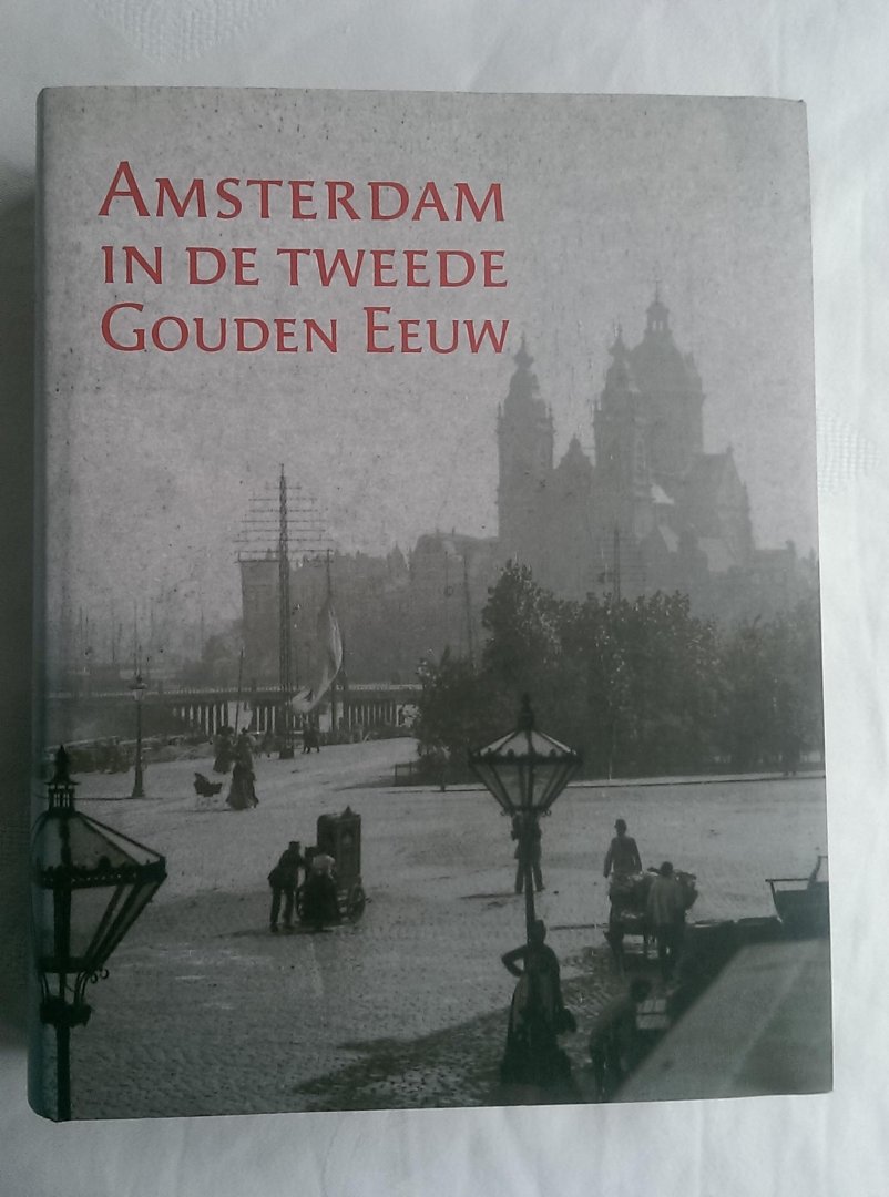 Bakker, Martha (redactie) - Amsterdam in de tweede Gouden Eeuw