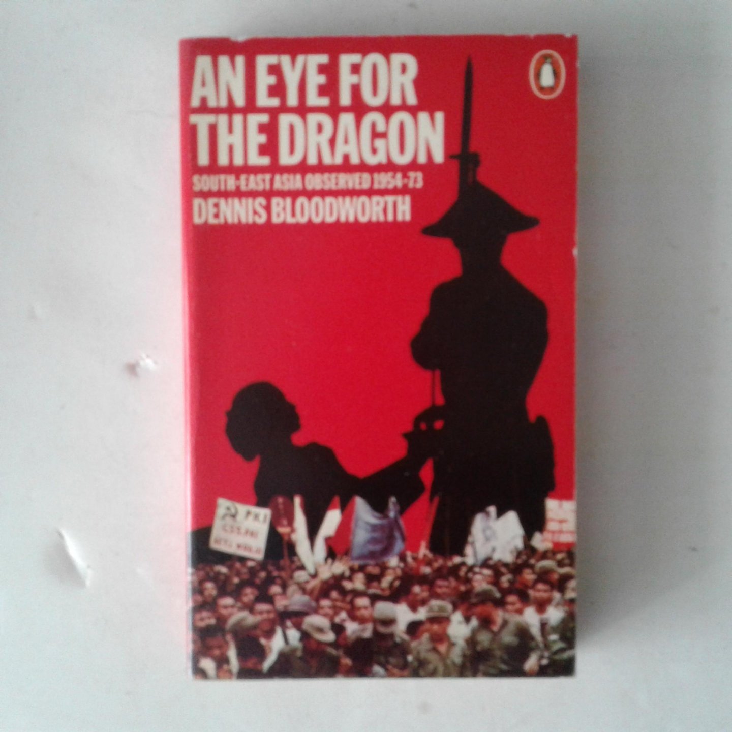 Bloodworth, Dennis - An Eye For the Dragon ; South-East Asia Observed 1954-73