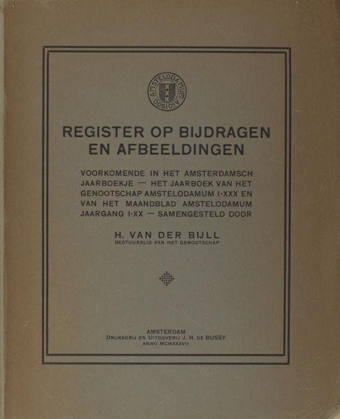 Bijll, H. van der. - Register op bijdragen en afbeeldingen voorkomende in het Amsterdamsch jaarboek - Het jaarboek van het genootschap Amstelodamum I-XXX en van het maandblad Amstelodamum jaargang I-XX.