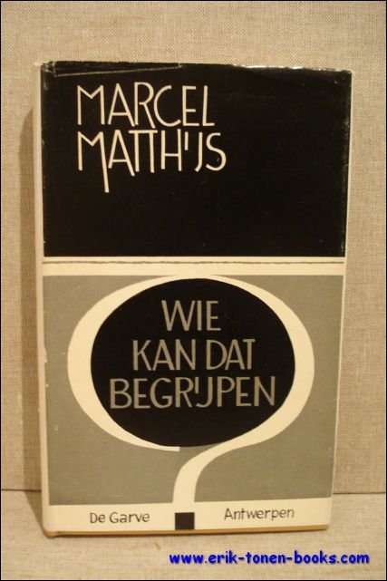 MATTHIJS, Marcel. - WIE KAN DAT BEGRIJPEN ...?