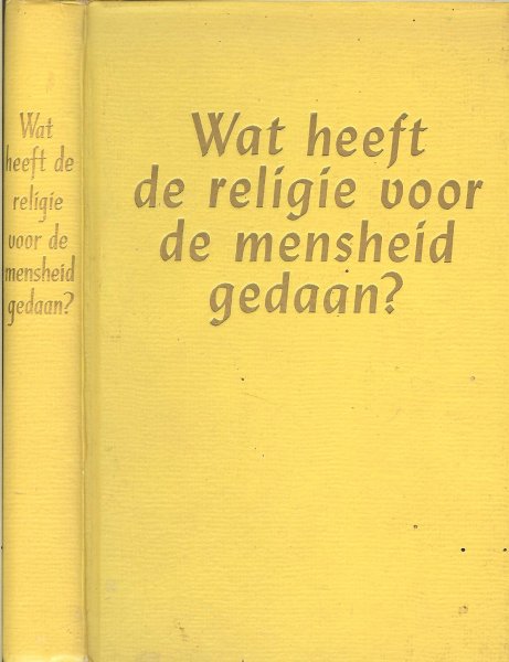 What has Religion done for Mankind Hollandish - Wat heeft de religie voor de mensheid gedaan?