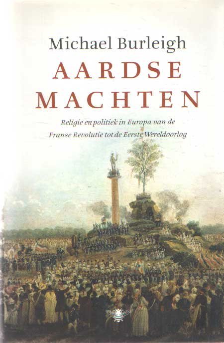 Burleigh, Michael - Aardse machten. Religie en politiek in Europa van de Franse Revolutie tot de Eerste Wereldoorlog