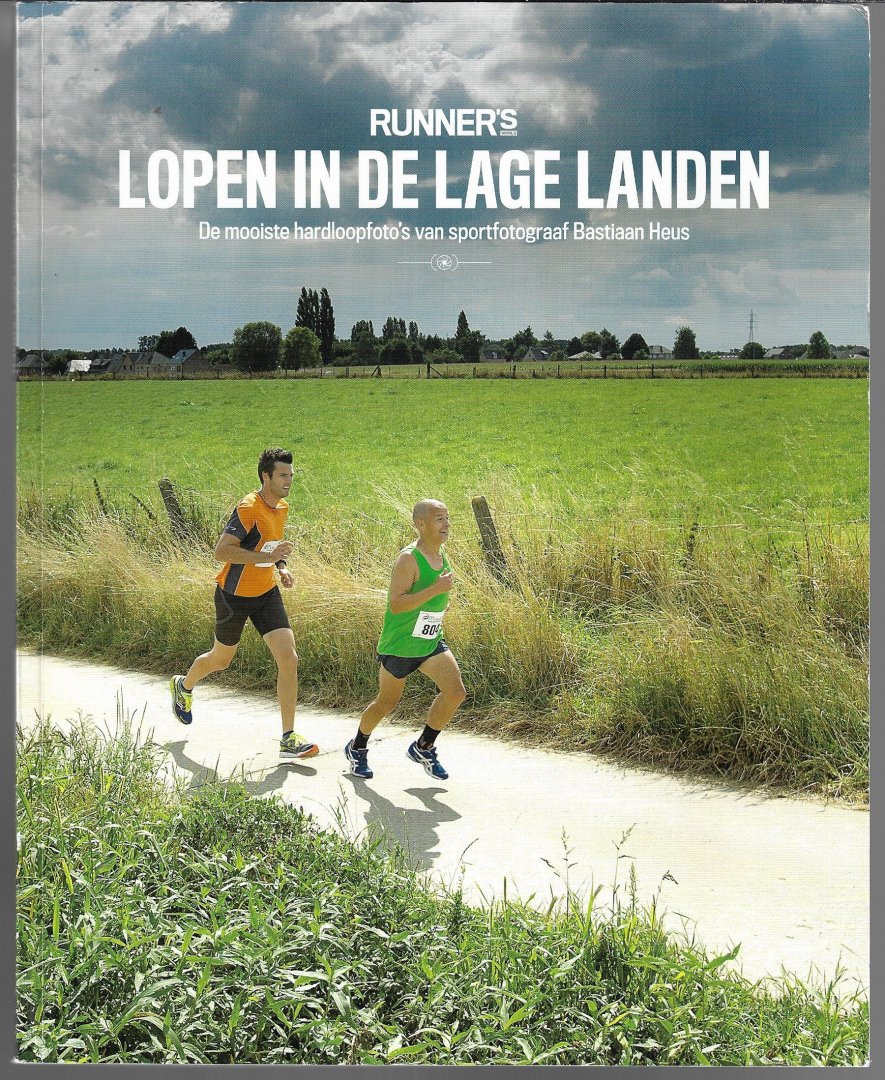 Heus, Bastiaan - Lopen in de Lage Landen -De mooiste hardloopfoto's van sportfotograaf Bastiaan Heus