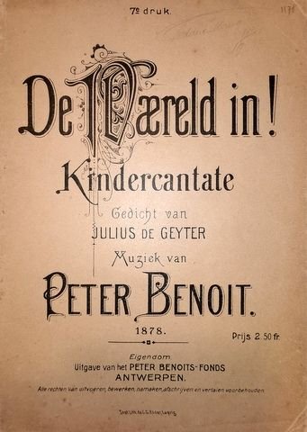 Benoit, Peter: - De waereld in. Kindercantate. Gedicht van Julius de Geyter. 1878. 7e druk