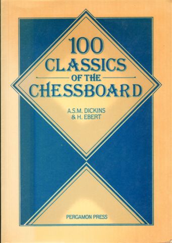 Dickins, A.S.M. & H.Ebert - 100 Classics of the Chessboard, 217 blz. softcover, goede staat