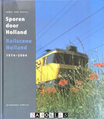  - Sporen door Holland / Railscene Holland 1974 - 2004. Beelden van spoor en trein in Nederland