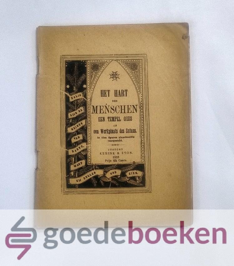 , - Het hart des menschen een tempel Gods of een werkplaats des satans --- In tien figuren zinnebeeldig voorgesteld. Tot opwekking en bevordering van den Christelijken zin. Naar het Hoogduitsch.