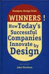 Thackara, John - European Design Prize. Winners! How Today's successful companies innovate by design