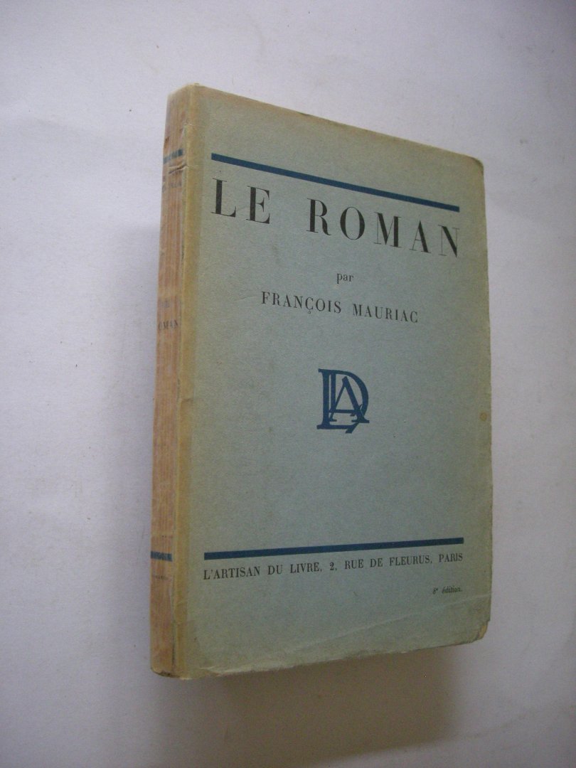 Mauriac, Francois - Le roman  (Loti, Anatole France, Radiguet, Barres)