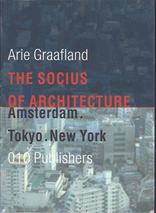 GRAAFLAND, Arie - The Socius of Architecture. Amsterdam. Tokyo. New York.