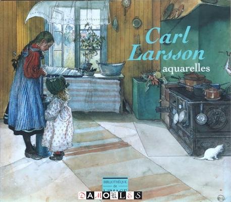 Bo Lindwall - Carl Larsson 1853 - 1919. Aquarelles