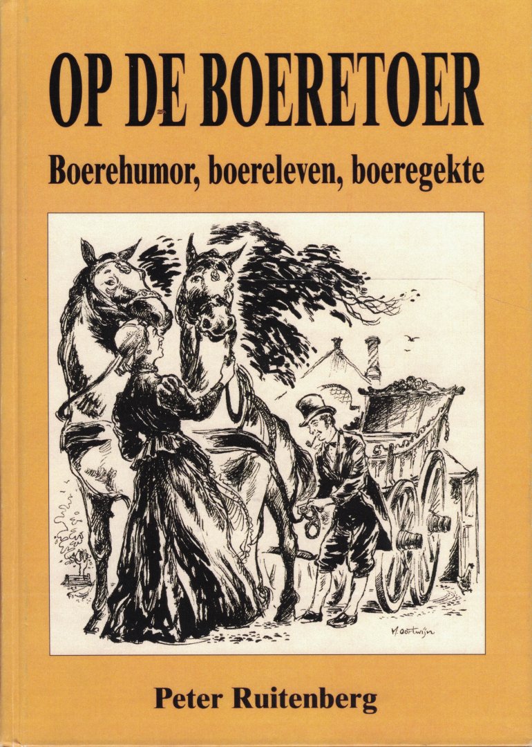 Ruitenberg, Peter & Maarten Oortwijn (tekeningen) - Op de boeretoer / boerehumor, boereleven, boeregekte