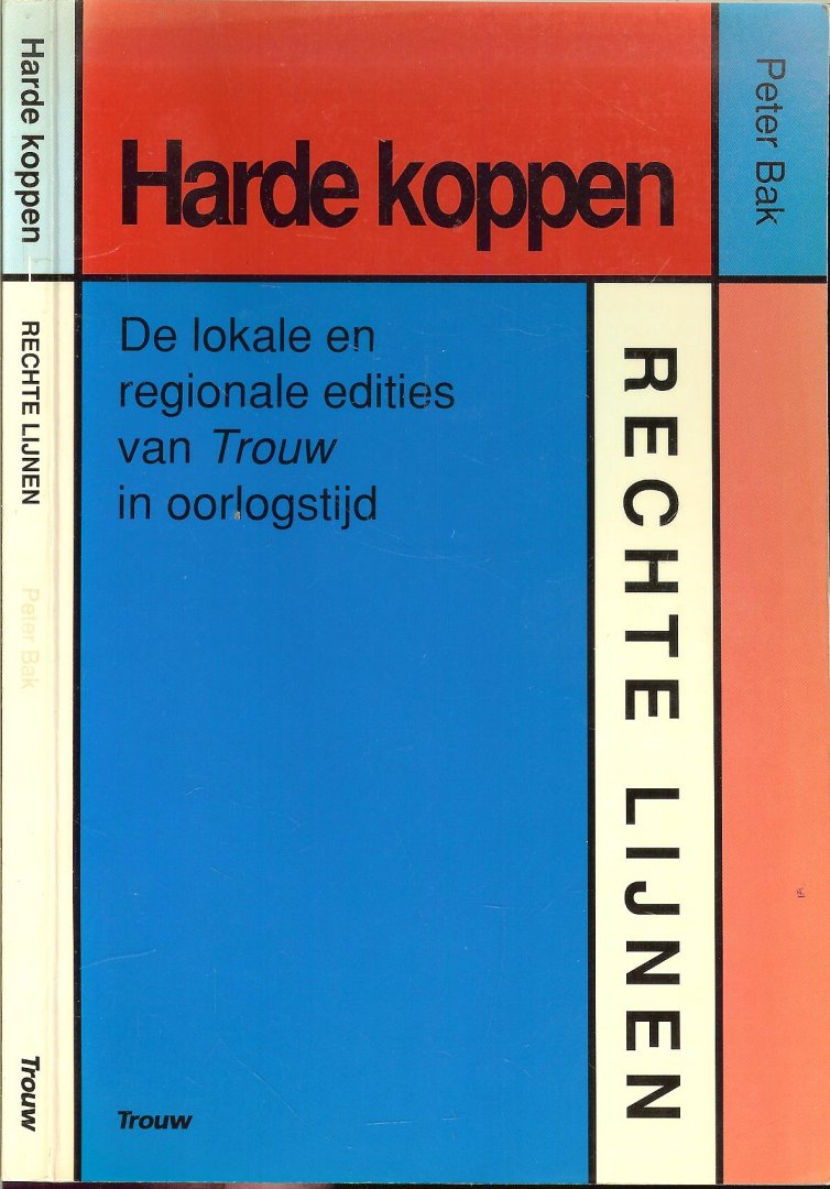 Bak, Peter .. Omslag Bas Mazur - Harde koppen, rechte lijnen. De lokale en regionale edities van Trouw in oorlogstijd